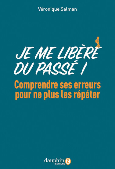 Je me libère du passé ! - Comprendre ses erreurs pour ne plus les répéter